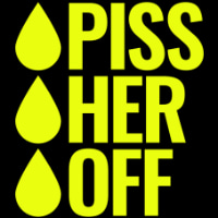 Piss Her Off